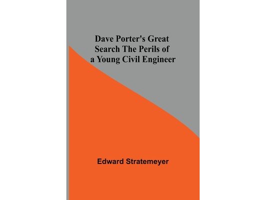 Dave Porter'S Great Search The Perils Of A Young Civil Engineer