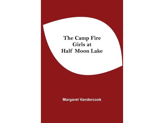 The Camp Fire Girls At Half Moon Lake
