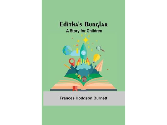 Editha'S Burglar: A Story For Children