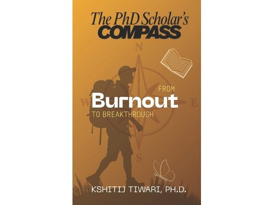 The PhD Scholar's Compass: From burnout to breakthrough