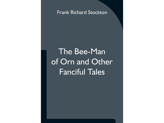 The Bee-Man of Orn and Other Fanciful Tales