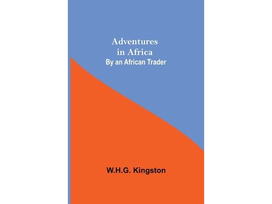 Adventures in Africa; By an African Trader