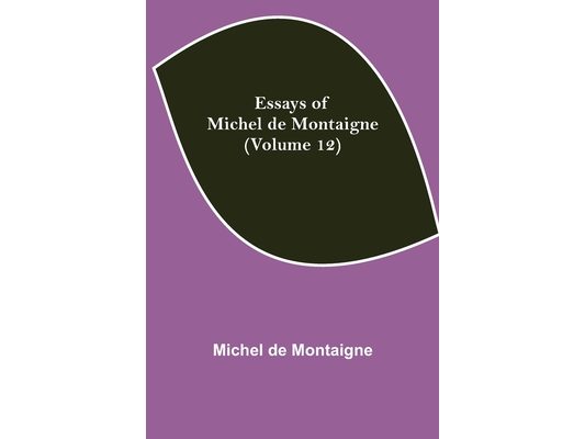 Essays Of Michel De Montaigne (Volume 12)