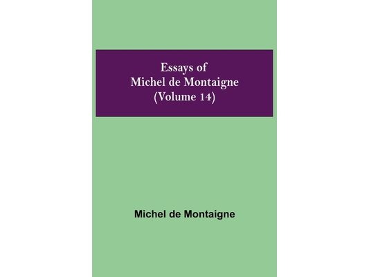 Essays Of Michel De Montaigne (Volume 14)