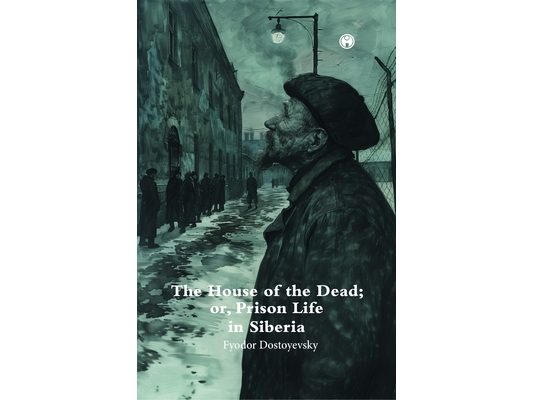 The House of theDead; or, Prison Life in Siberia.