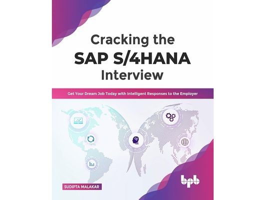 Cracking the SAP S/4hana Interview: Get Your Dream Job Today with Intelligent Responses to the Employer