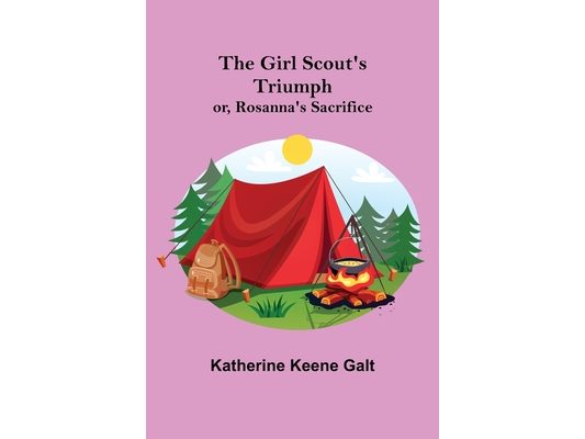 The Girl Scout's Triumph; or, Rosanna's Sacrifice