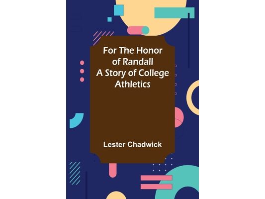 For the Honor of Randall A Story of College Athletics