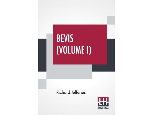 Bevis (Volume I): The Story Of A Boy, In Three Volumes, Vol. I.