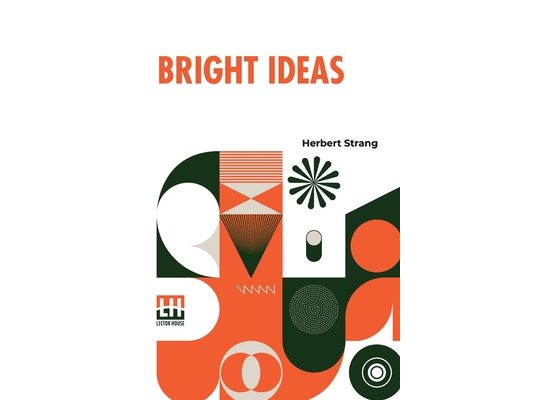 Bright Ideas: A Record Of Invention And Misinvention