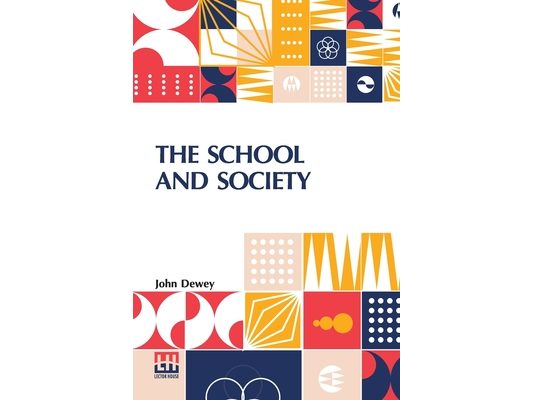 The School And Society: Being Three Lectures Supplemented By A Statement Of The University Elementary School