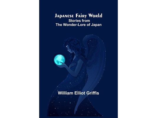 Japanese Fairy World; Stories from the Wonder-Lore of Japan