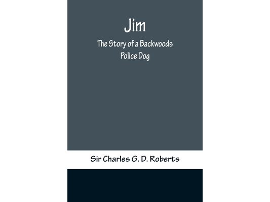 Jim: The Story of a Backwoods Police Dog