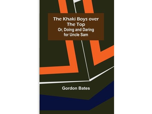The Khaki Boys over the Top; Or, Doing and Daring for Uncle Sam