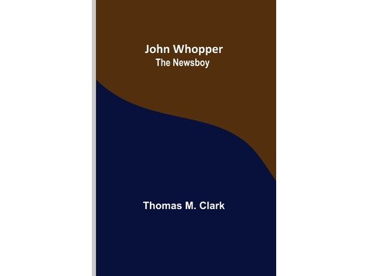 John Whopper; The Newsboy
