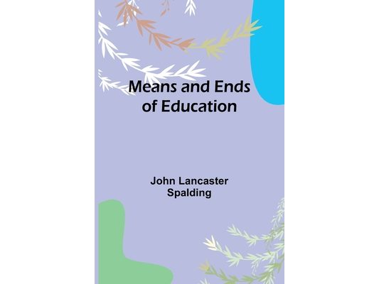 Means and Ends of Education