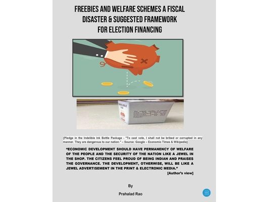 Freebies and Welfare Schemes a Fiscal Disaster & Suggested Framework for Election Financing