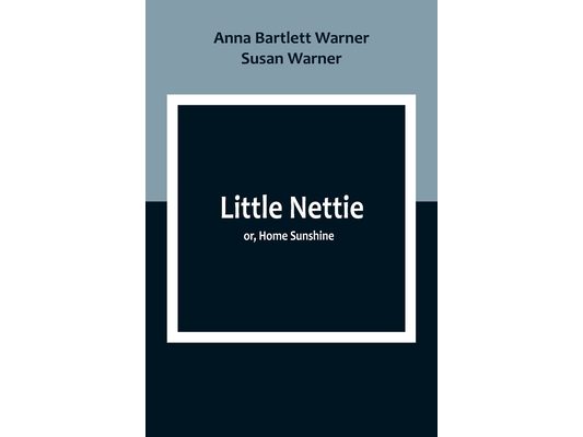 Little Nettie; or, Home Sunshine