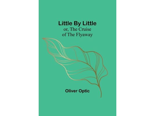 Little By Little; or, The Cruise of the Flyaway