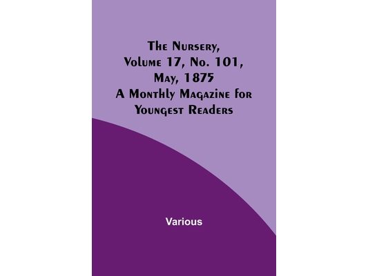 The Nursery, Volume 17, No. 101, May, 1875; A Monthly Magazine for Youngest Readers
