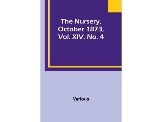 The Nursery, October 1873, Vol. XIV. No. 4