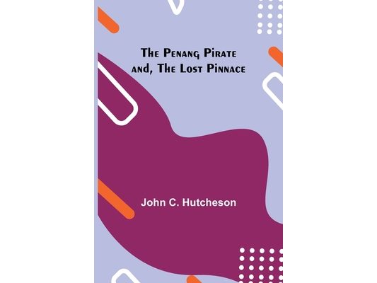 The Penang Pirate and, The Lost Pinnace