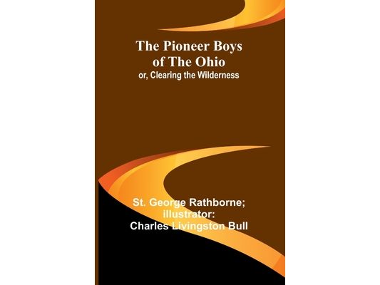 The Pioneer Boys of the Ohio; or, Clearing the Wilderness