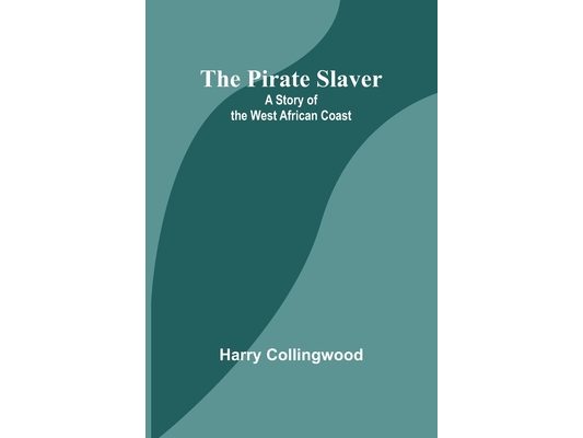 The Pirate Slaver: A Story of the West African Coast