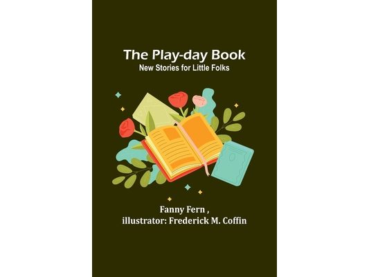 The Play-day Book: New Stories for Little Folks