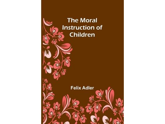 The Moral Instruction of Children