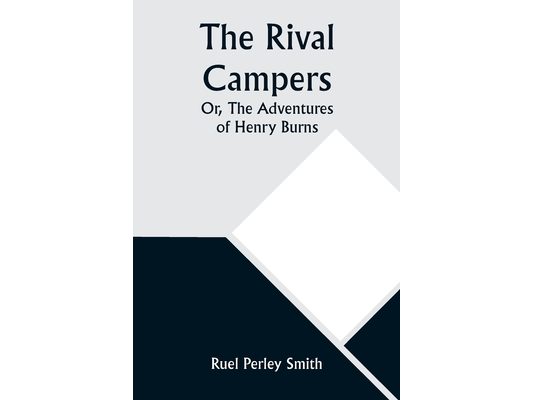 The Rival Campers; Or, The Adventures of Henry Burns