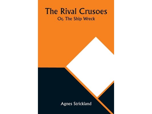 The Rival Crusoes; Or, The Ship Wreck