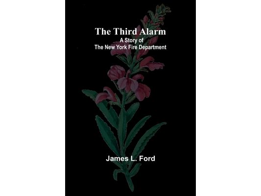 The Third Alarm: A Story of the New York Fire Department