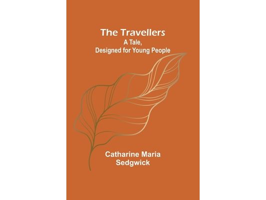 The Travellers: A Tale, Designed for Young People