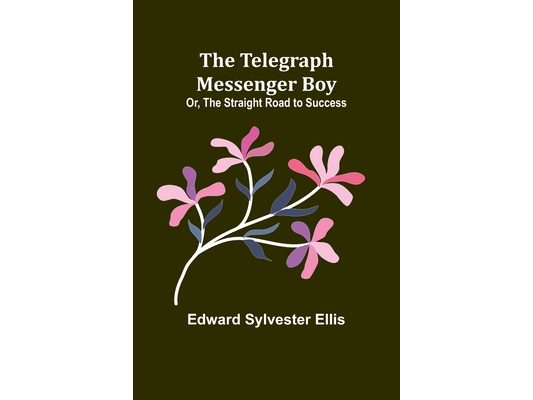 The Telegraph Messenger Boy; Or, The Straight Road to Success