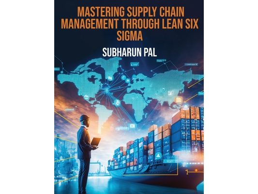 Mastering Supply Chain Management through Lean Six Sigma