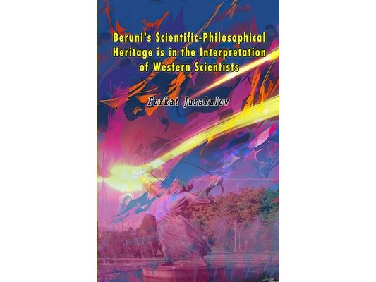 Beruni's Scientific-Philosophical Heritage is in the Interpretation of Western Scientists