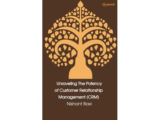 Unraveling The Potency of Customer Relationship Management (CRM)