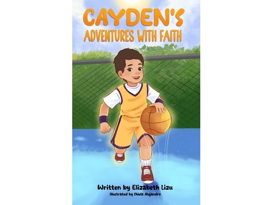 Cayden's Adventures with Faith: A Chapter Book that Builds Confidence