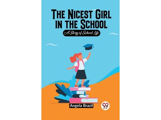 The Nicest Girl In The School A Story Of School Life