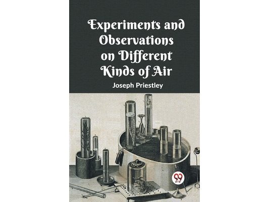 Experiments And Observations On Different Kinds Of Air