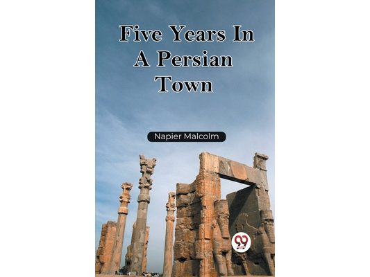 Five Years In A Persian Town