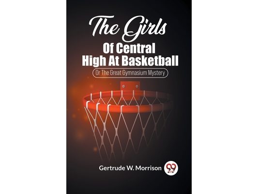 The Girls Of Central High At Basketball Or The Great Gymnasium Mystery