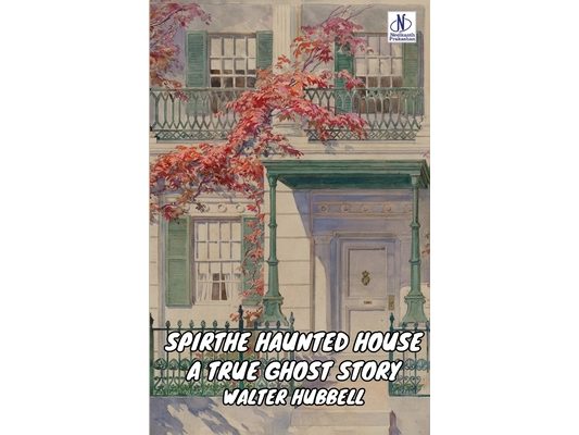 The Haunted House A True Ghost Story