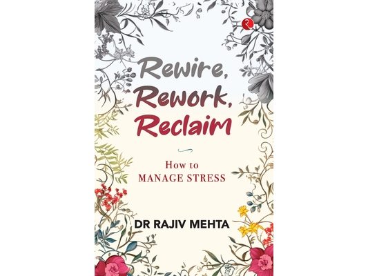 Rewire, Rework, Reclaim: How to Manage Stress