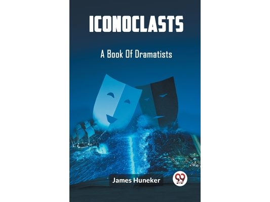 Iconoclasts A Book Of Dramatists