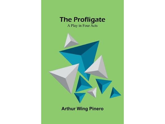 The Profligate: A Play in Four Acts