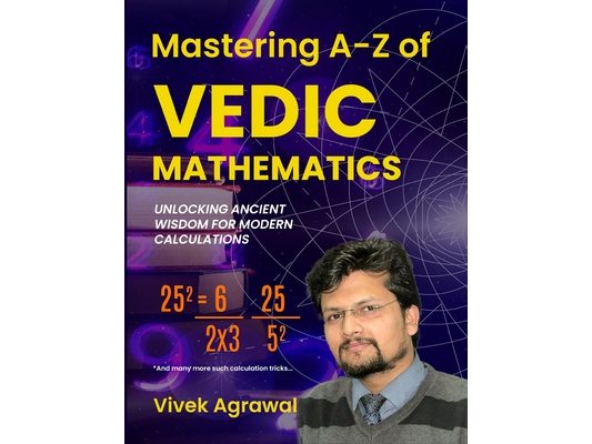 Mastering A-Z of Vedic Maths: Unlocking Ancient Wisdom for Modern Calculations