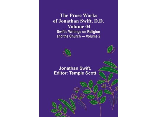 The Prose Works of Jonathan Swift, D.D. - Volume 04; Swift's Writings on Religion and the Church - Volume 2