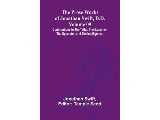The Prose Works of Jonathan Swift, D.D. - Volume 09; Contributions to The Tatler, The Examiner, The Spectator, and The Intelligencer